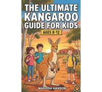 The Ultimate Kangaroo Guide for Kids: A Chapter Book for Kids Aged 8-12 Exploring Everything About Kangaroos