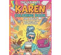 The Ultimate Karen Coloring Book for Adults: Chaos, Complaints, and First-World Problems - Hilarious Outrageous Scenes to Color and Laugh At (Karen ... Books for Stress Relief & Sarcastic Souls)