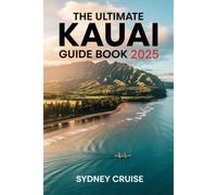 THE ULTIMATE KAUAI GUIDE BOOK 2025: Discovering the Hidden Gems of Hawaii, with insider tips and secrets