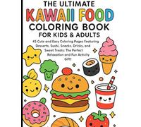 The Ultimate Kawaii Food Coloring Book for Kids & Adults: 45 Cute and Easy Coloring Pages Featuring Desserts, Sushi, Snacks, Drinks, and Sweet Treats: The Perfect Relaxation and Fun Activity Gift!