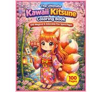 The Ultimate Kawaii Kitsune Coloring Book: 100 Magical & Adorable Fox Spirit Pages for Kids Ages 6-12