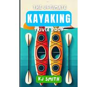 The Ultimate Kayaking Trivia Book (The Ultimate Sports Trivia Books)