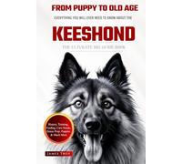 The Ultimate Keeshond Owners Guide Book: Everything You Will Ever Need To Know About The Keeshond