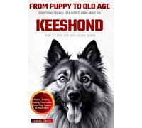 The Ultimate Keeshond Owners Guide Book: Everything You Will Ever Need To Know About The Keeshond