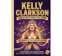 The Ultimate Kelly Clarkson Trivia Challenge: 400+ Moment Like This, Breakaway Questions || An Unofficial Fan’s Guide to the Queen of Covers | Facts, ... B-Sides (The Ultimate Musician Quiz Series)