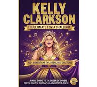 The Ultimate Kelly Clarkson Trivia Challenge: 400+ Moment Like This, Breakaway Questions || An Unofficial Fan’s Guide to the Queen of Covers | Facts, ... B-Sides (The Ultimate Musician Quiz Series)