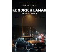 The Ultimate Kendrick Lamar Trivia Book: 144 Questions on the Bars, the Butterfly, and the Crown (Unofficial Fan Trivia) (Hip-Hop Trivia)