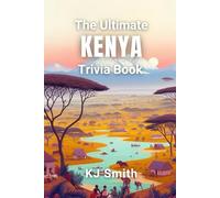 The Ultimate Kenya Trivia Book (The Ultimate Trivia Books - Around the World Edition)
