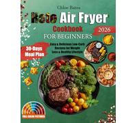 The Ultimate Keto Air Fryer Cookbook for Beginners: Easy & Delicious Low-Carb Recipes for Weight Loss & Healthy Lifestyle | Complete with 30-Day Meal Plan