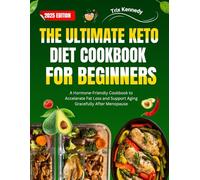 The Ultimate Keto Diet Cookbook for Beginners: A Step-by-Step Guide to Low-Carb Living with 60+ Recipes and a 4-Week Meal Plan