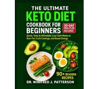 THE ULTIMATE KETO DIET COOKBOOK FOR BEGINNERS: Quick, Tasty & Affordable Low-Carb Meals to Burn Fat, Curb Cravings, and Boost Energy