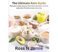 The Ultimate Keto Guide: Plan your meals, lose as much fat as possible, and eat tasty keto-friendly meals every day