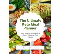 The Ultimate Keto Meal Planner: Plan Smarter, Eat Better & Crush Your Low-Carb Goals