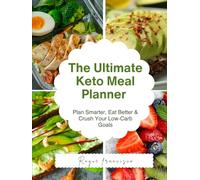 The Ultimate Keto Meal Planner: Plan Smarter, Eat Better & Crush Your Low-Carb Goals