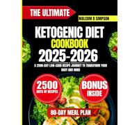 The Ultimate Ketogenic Diet Cookbook 2025-2026: A 2500-Day Low-Carb Recipe Journey to Transform Your Body and Mind (Malcom B Simpson’s Diet-Friendly Delights Series)