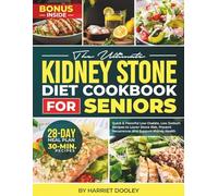 THE ULTIMATE KIDNEY STONE DIET COOKBOOK FOR SENIORS: Quick & Flavorful Low Oxalate, Low Sodium Recipes to Lower Stone Risk, Prevent Recurrence, and Support Kidney Health | With a 28-Day Meal Plan