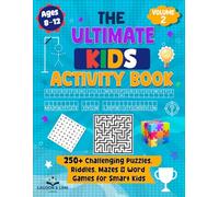 The Ultimate Kids Activity Book - Volume 2: 250+ Challenging Puzzles, Riddles, Mazes & Word Games for Smart Kids