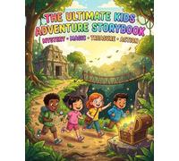 The Ultimate Kids Adventure Storybook: Mystery, Magic, Treasure & Action: Fun Adventure Stories with morals & life lessons for young readers