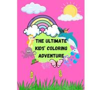 The Ultimate Kids’ Coloring Adventure: A Big Book of Coloring Fun for Curious Little Minds