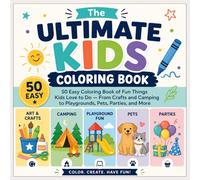 The Ultimate Kids Coloring Book: 50 Easy Coloring Book of Fun Things Kids Love to Do - From Crafts and Camping to Playgrounds, Pets, Parties, and More
