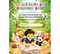 The Ultimate Kids Coloring Book: Cute Animal Coloring Book for Toddlers and Preschoolers Ages 3-6 | 50+ Adorable Illustrations with Smart Color Guides for Early Learning and Confidence Building