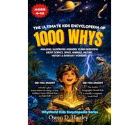 THE ULTIMATE KIDS ENCYCLOPEDIA OF 1000 WHYS: Amazing, Illustrated Answers to Big Questions About Science, Space, Animals, Nature, History, and ... Ages 4-13 (WhyWorld Kids Encyclopedia Series)