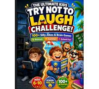The Ultimate Kids Try Not to Laugh Challenge!: 100+ Silly Jokes & Brain Games with Spot the Difference Fun - Funny Animals, Summer Fun & Classroom Adventures for Ages 6-10