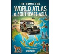 The Ultimate Kids’ World Atlas & Southeast Asia: A Fun, Educational Geography Workbook with Budget Travel Maps, Facts, and Activities