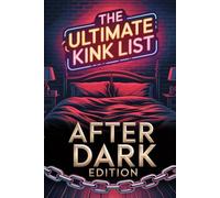 The Ultimate Kink List: After Dark Edition, Naughty Couple Retreat Gifts: 160+ Extreme Fantasies, Forbidden Challenges & Boundary-Pushing Adventures for Sexually Adventurous Couples