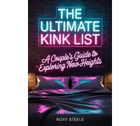 The Ultimate Kink List: Sex Bucket List for Couples: 180 Naughty Challenges, Kinky Games & Spicy Conversation Starters For Valentine's Day to Reignite the Spark