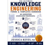 The Ultimate Knowledge Engineering Forms & Templates Handbook: AI-Assisted Knowledge Engineering (Book 7): 60 Forms, Templates, Checklists, AI ... Knowledge Capture, Search, Governance & Cont