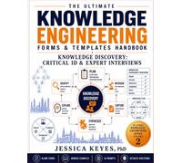The Ultimate Knowledge Engineering Forms & Templates Handbook: Knowledge Discovery: Critical ID & Expert Interviews (Book 2): 80 Forms, Templates, Worksheets, Assessment Tools, AI Prompts, Worked Exam