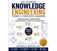 The Ultimate Knowledge Engineering Forms & Templates Handbook: Knowledge Discovery: Observation, Surveys & Research (Book 3): 70 Forms, Templates, ... Assessment Tools, AI Prompts, Worked Example