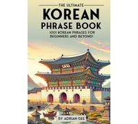 The Ultimate Korean Phrase Book: 1001 Korean Phrases for Beginners and Beyond!