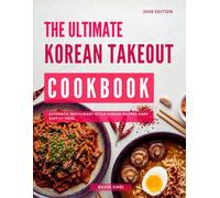 The Ultimate Korean Takeout Cookbook: Authentic Restaurant-Style Korean Recipes Made Easy at Home