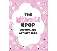 The Ultimate Kpop Journal Activity Book: Coloring Pages | Word Search | Bingo | Album Reviews | Comeback Calendar | Current Playlists | Idol Birthdays | Group Profile