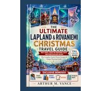 The Ultimate Lapland & Rovaniemi Christmas Travel Guide: Meet Santa, Chase the Northern Lights and Sleep in Glass Igloos - The Complete Family Winter ... Planning Guide. (SmartTravel Handbooks)