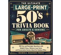 The Ultimate LARGE-PRINT 50's Trivia Book For Adults & Seniors: 100 Fun and Nostalgic Questions with Helpful Clues, Memory Lane Facts, and Conversation Starters About the Fabulous Fifties