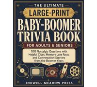 The Ultimate LARGE-PRINT Baby-Boomer Trivia Book for Adults & Seniors: 100 Nostalgic Questions with Helpful Clues, Memory Lane Facts, and Conversation ... Trivia Books for Adults & Seniors Series)