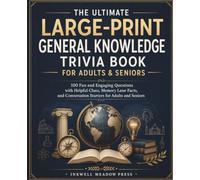 The Ultimate Large-Print General Knowledge Trivia Book For Adults & Seniors: 100 Fun and Engaging Questions with Helpful Clues, Memory Lane Facts, and ... Trivia Books for Adults & Seniors Series)