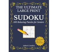 The Ultimate Large Print Sudoku for Seniors: 100 Gentle to Relaxing Puzzles | Easy-to-Read Format | Brain Games for Memory and Stress Relief | Solutions Included
