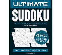 The Ultimate Large Print Sudoku Puzzle Book: 480 Puzzles from Easy to Expert to Sharpen Your Mind, Boost Logic, and Provide Hours of Relaxing Fun