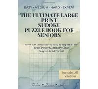 The Ultimate Large Print Sudoku Puzzle Book for Seniors: Over 100 Puzzles from Easy to Expert · Boost Brain Power & Memory · Clear, Easy-to-Read Format · Includes All Solutions