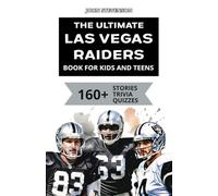 The Ultimate Las Vegas Raiders Book For Kids And Teens: 160+ Fun, Surprising, And Educational Stories And Trivia Quizzes About Players And History (NFL Football Book For Kids And Teens)