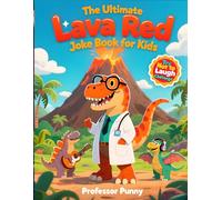 The Ultimate Lava Red Joke Book for Kids: Professor Punny’s Volcanic Collection of Molten Mirth, Erupting Riddles, and Fire-Breathing Fun for Ages 6-12