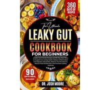 THE ULTIMATE LEAKY GUT COOKBOOK FOR BEGINNERS: Simple, Gut-Friendly Recipes and 90-Day Meal Plans to Support Gut Lining Health, Reduce Inflammation ... Sensitivities, and Promote Lasting Wellness