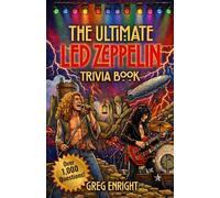 The Ultimate Led Zeppelin Trivia Book: Over 1,000 Questions to Test Your Knowledge of the Legendary Band
