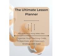 The Ultimate Lesson Planner: Organize Your Teaching Goals, Objectives, and Classroom Strategy with Ease