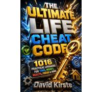 The Ultimate Life Cheat Code: 1000 Actionable Lifehacks for Everyday Improvement: 1,000 Life Hacks for Every Area of Life - Ready to Use Right Now