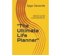 ''The Ultimate Life Planner'': ''Master Your Time, Set Meaningful Goals, and Cultivate a Balanced Life''